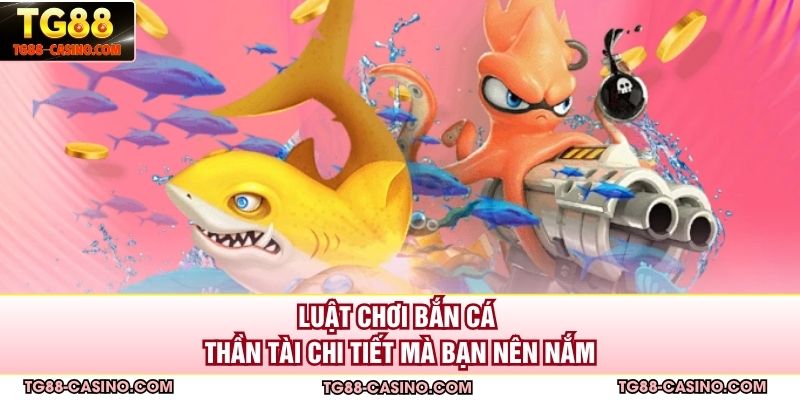 Luật chơi bắn cá thần tài chi tiết mà bạn nên nắm