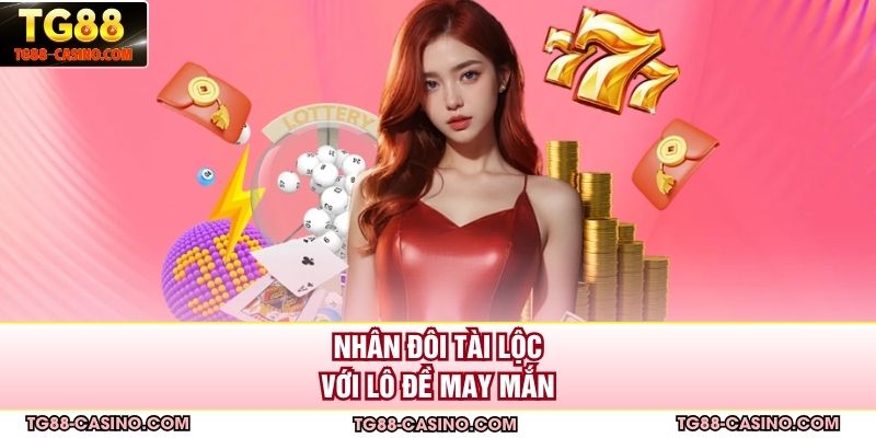 Nhân đôi tài lộc với lô đề may mắn