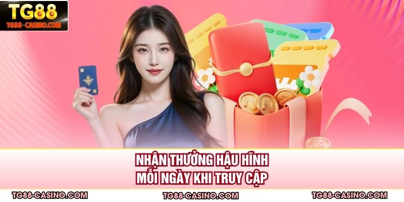 Nhận thưởng hậu hĩnh mỗi ngày khi truy cập