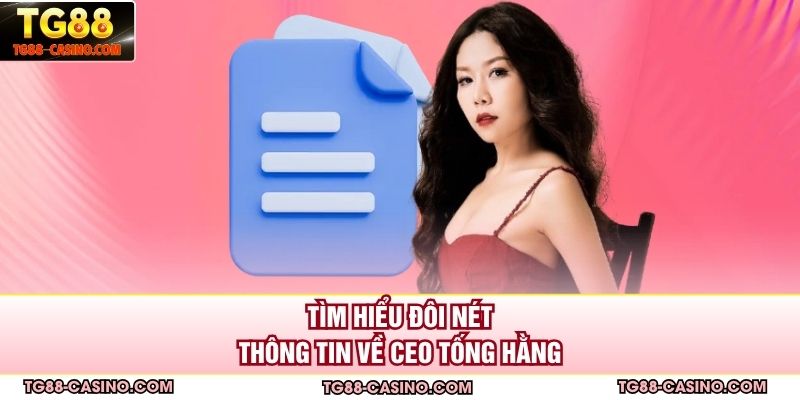 Tìm hiểu đôi nét thông tin về CEO Tống Hằng